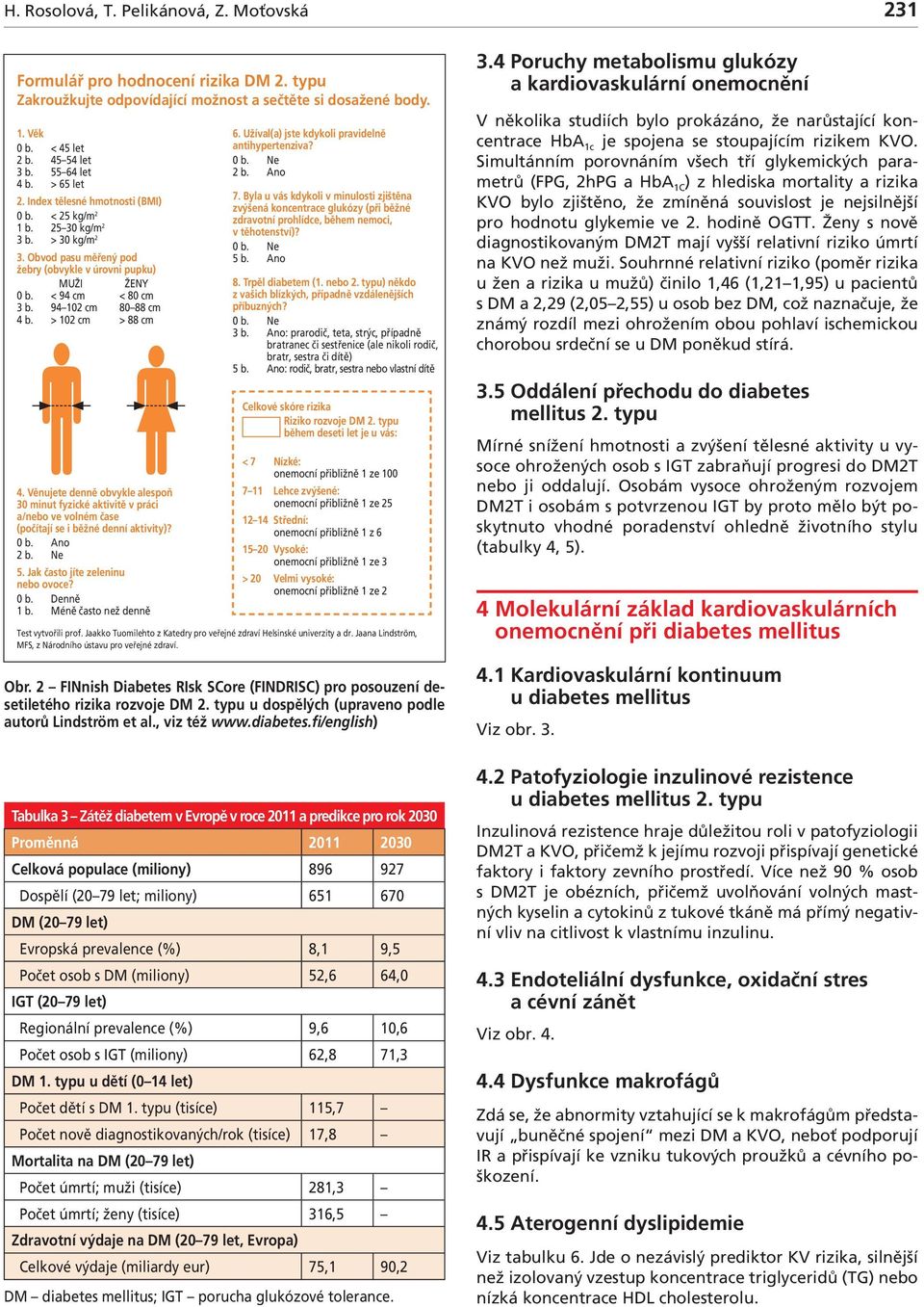 Věnujete denně ovykle lespoň 30 minut fyzické ktivitě v práci /neo ve volném čse (počítjí se i ěžné denní ktivity)? 0. no 2. Ne 5. Jk čsto jíte zeleninu neo ovoce? 0. Denně 1. Méně čsto než denně 6.