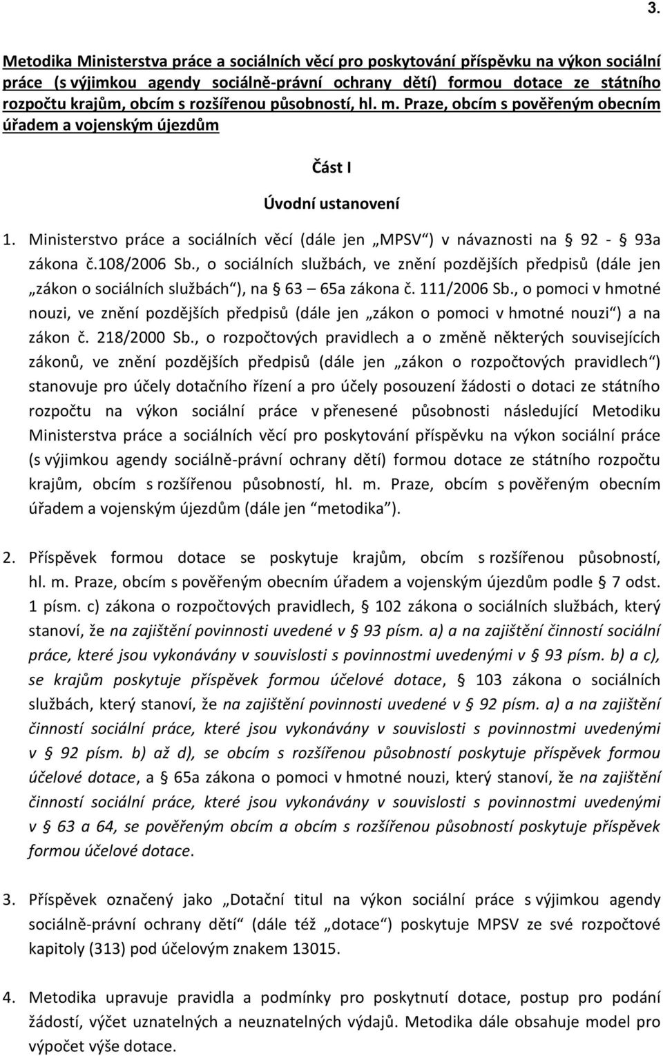 Ministerstvo práce a sociálních věcí (dále jen MPSV ) v návaznosti na 92-93a zákona č.108/2006 Sb.