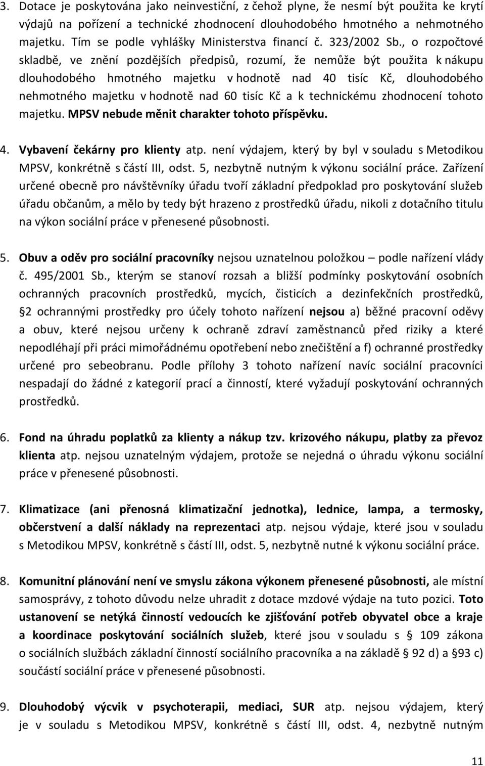 , o rozpočtové skladbě, ve znění pozdějších předpisů, rozumí, že nemůže být použita k nákupu dlouhodobého hmotného majetku v hodnotě nad 40 tisíc Kč, dlouhodobého nehmotného majetku v hodnotě nad 60