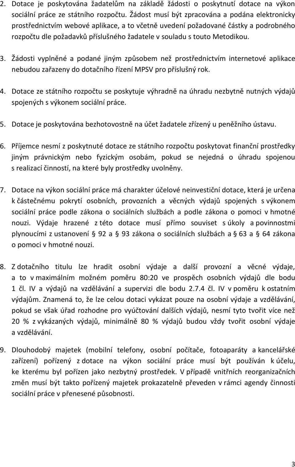 Metodikou. 3. Žádosti vyplněné a podané jiným způsobem než prostřednictvím internetové aplikace nebudou zařazeny do dotačního řízení MPSV pro příslušný rok. 4.