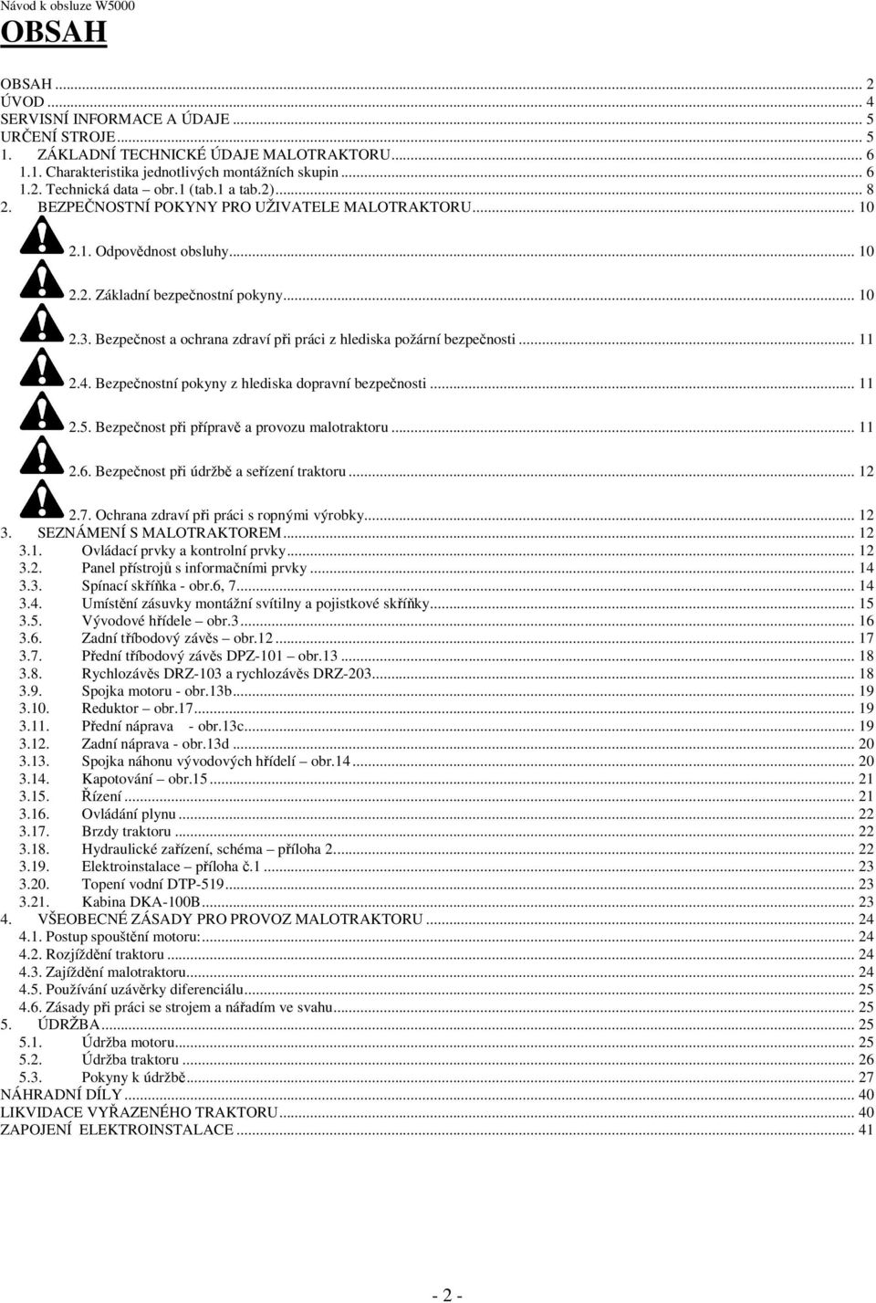 Bezpečnost a ochrana zdraví při práci z hlediska požární bezpečnosti... 11 2.4. Bezpečnostní pokyny z hlediska dopravní bezpečnosti... 11 2.5. Bezpečnost při přípravě a provozu malotraktoru... 11 2.6.