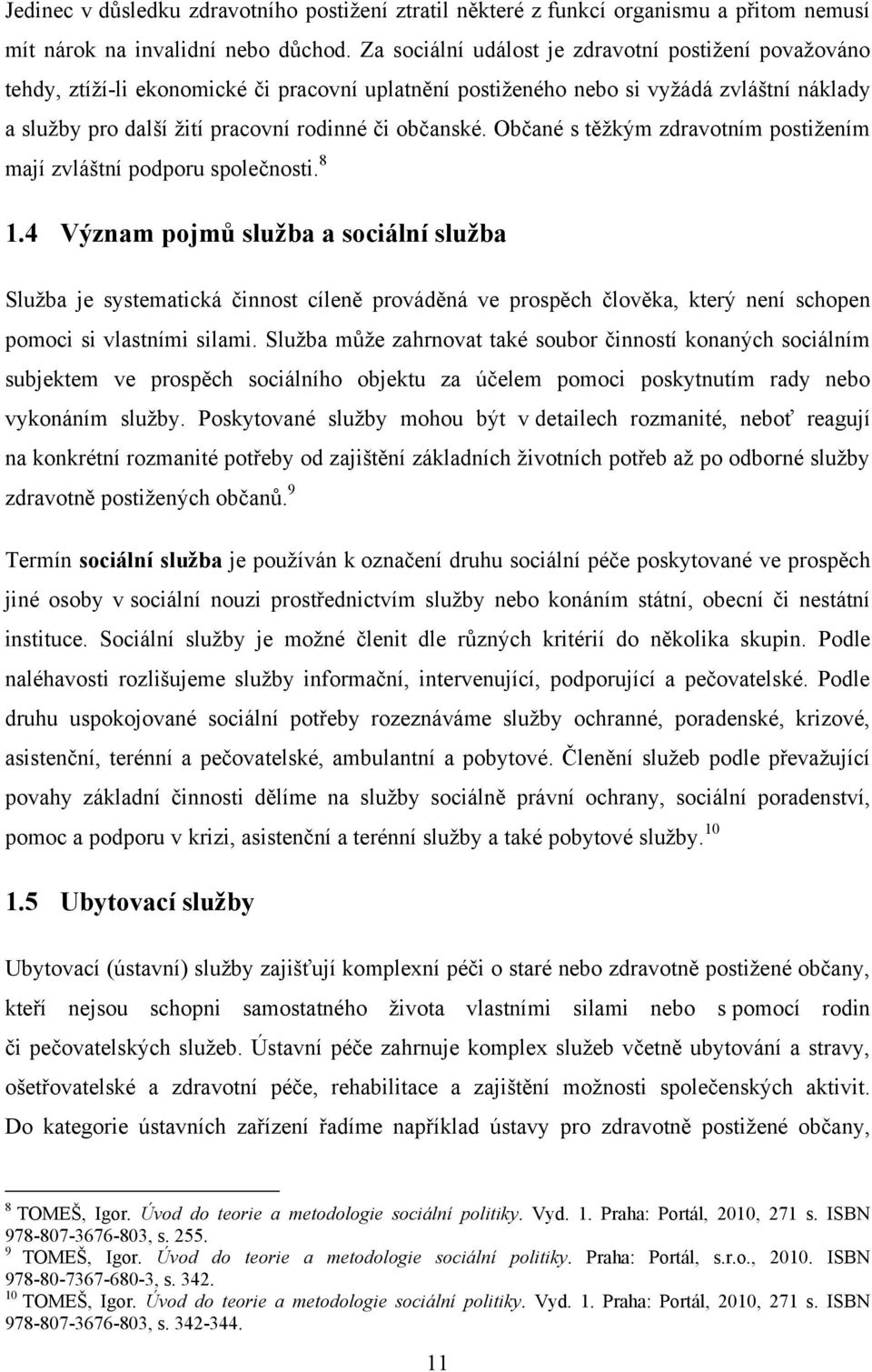 Občané s těţkým zdravotním postiţením mají zvláštní podporu společnosti. 8 1.