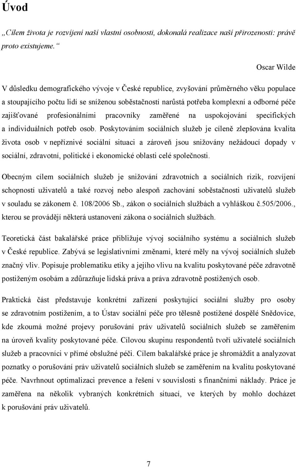 zajišťované profesionálními pracovníky zaměřené na uspokojování specifických a individuálních potřeb osob.