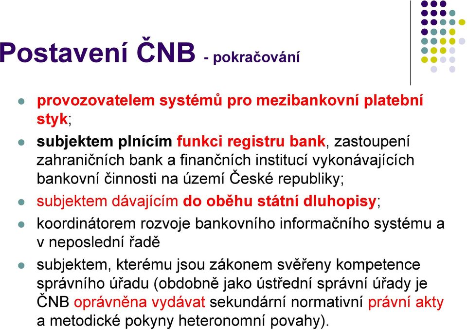 dluhopisy; koordinátorem rozvoje bankovního informačního systému a v neposlední řadě subjektem, kterému jsou zákonem svěřeny kompetence