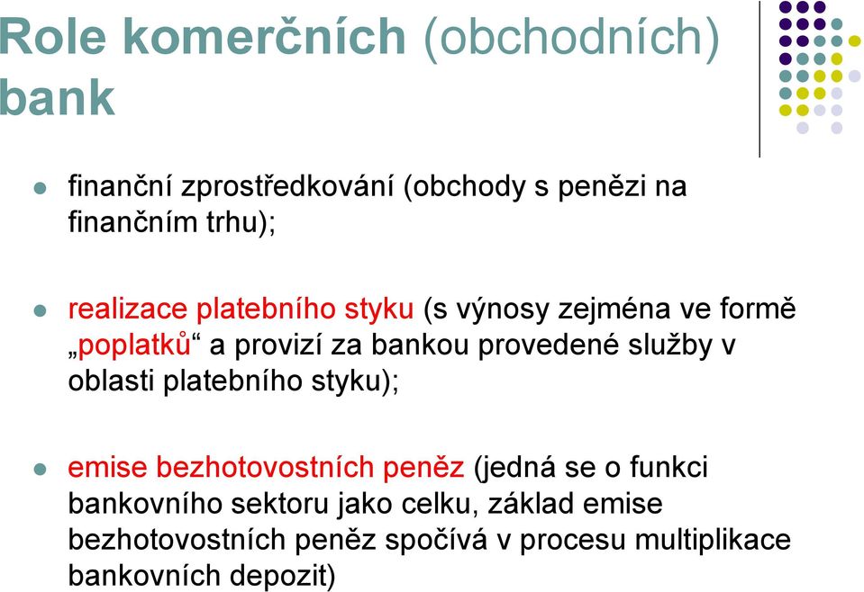 služby v oblasti platebního styku); emise bezhotovostních peněz (jedná se o funkci bankovního