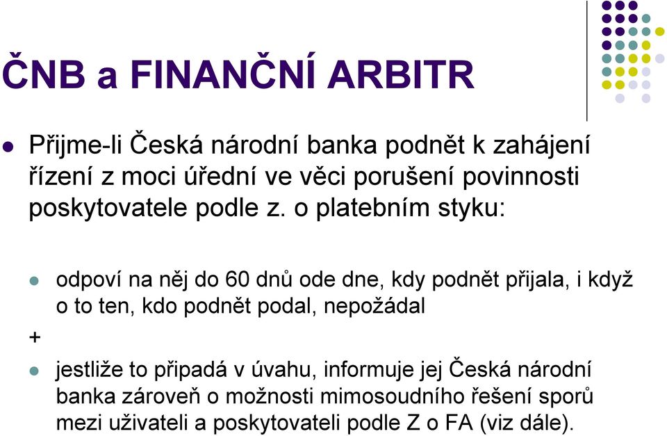 o platebním styku: odpoví na něj do 60 dnů ode dne, kdy podnět přijala, i když o to ten, kdo podnět