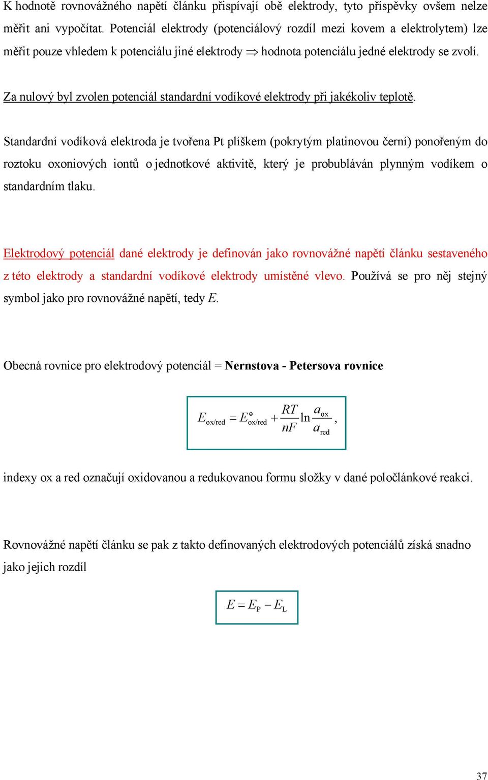 Za nulvý byl zvlen ptencál standadní vdíkvé elektdy př jakéklv tepltě.