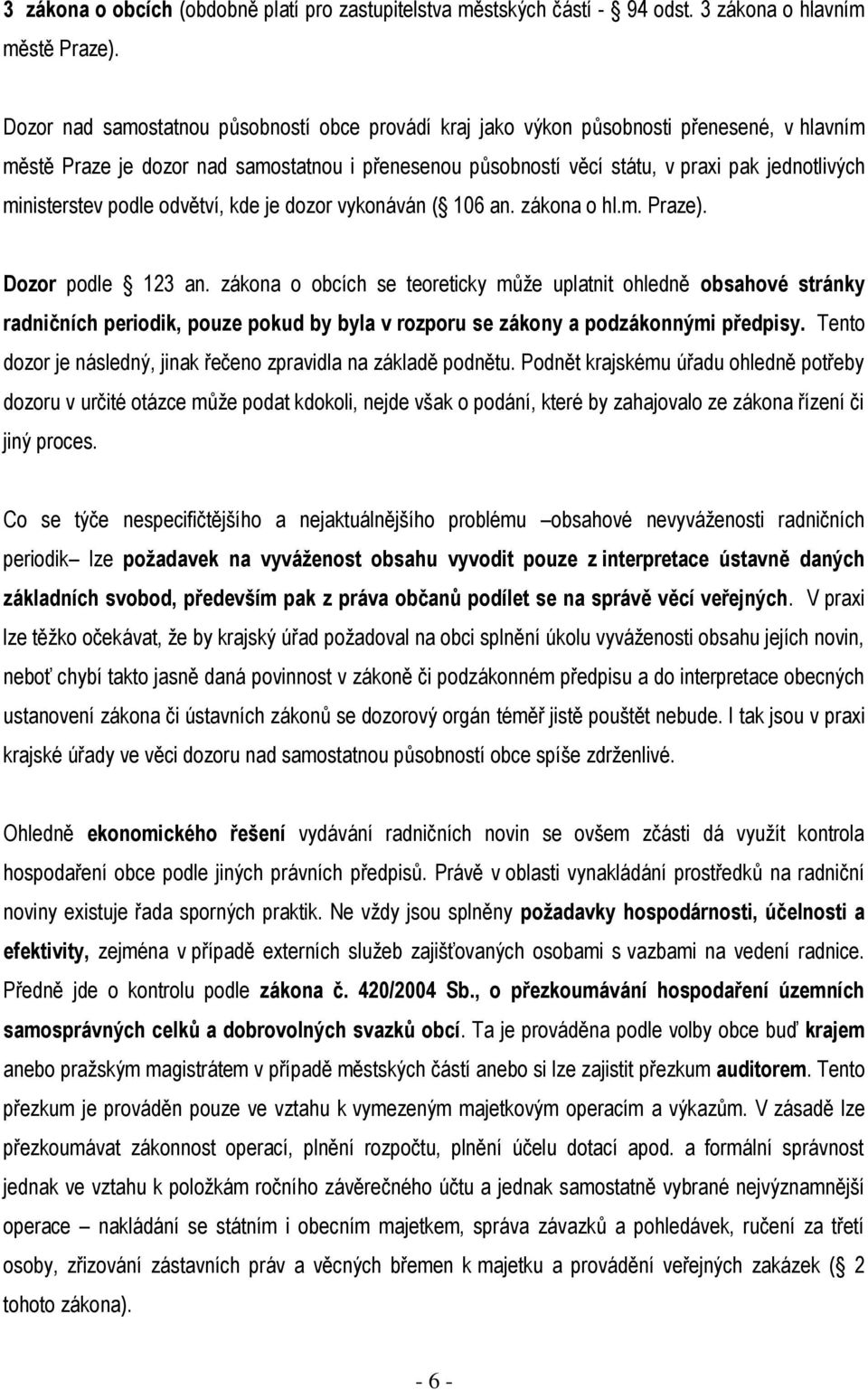 ministerstev podle odvětví, kde je dozor vykonáván ( 106 an. zákona o hl.m. Praze). Dozor podle 123 an.