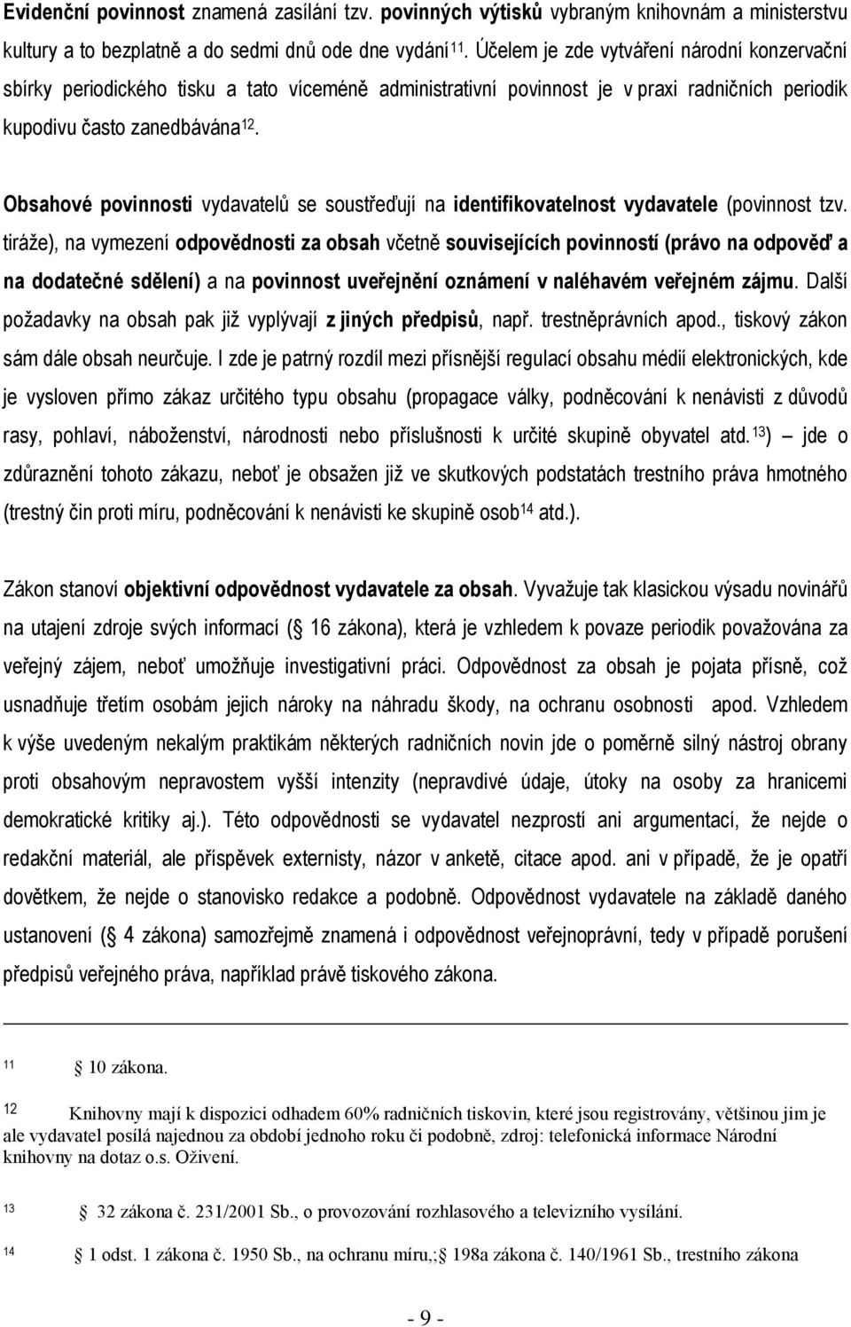 Obsahové povinnosti vydavatelů se soustřeďují na identifikovatelnost vydavatele (povinnost tzv.