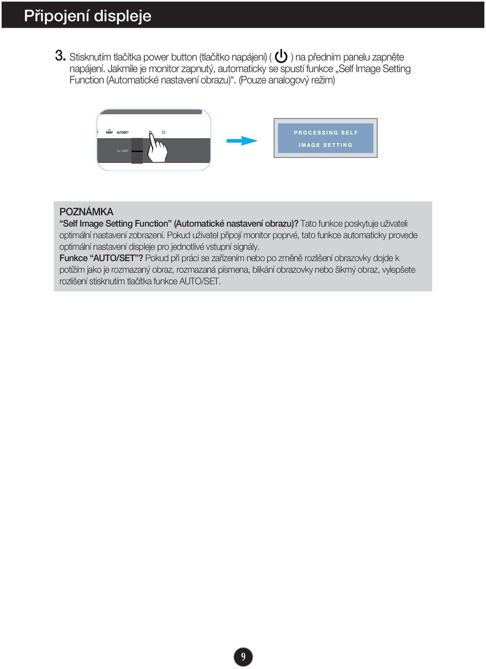 (Pouze analogov reïim) POZNÁMKA Self Image Setting Function (Automatické nastavení obrazu)? Tato funkce poskytuje uïivateli optimální nastavení zobrazení.