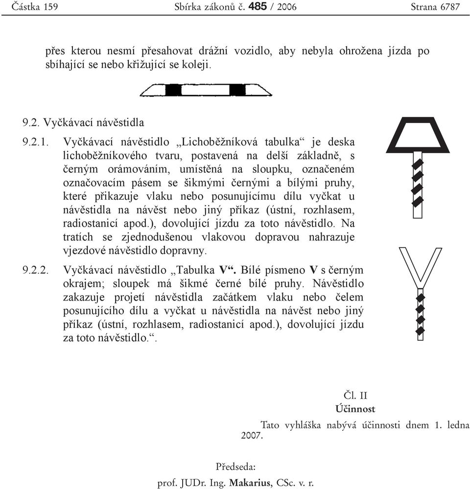 Vy kávací náv stidlo Lichob žníková tabulka je deska lichob žníkového tvaru, postavená na delší základn, s erným orámováním, umíst ná na sloupku, ozna eném ozna ovacím pásem se šikmými ernými a