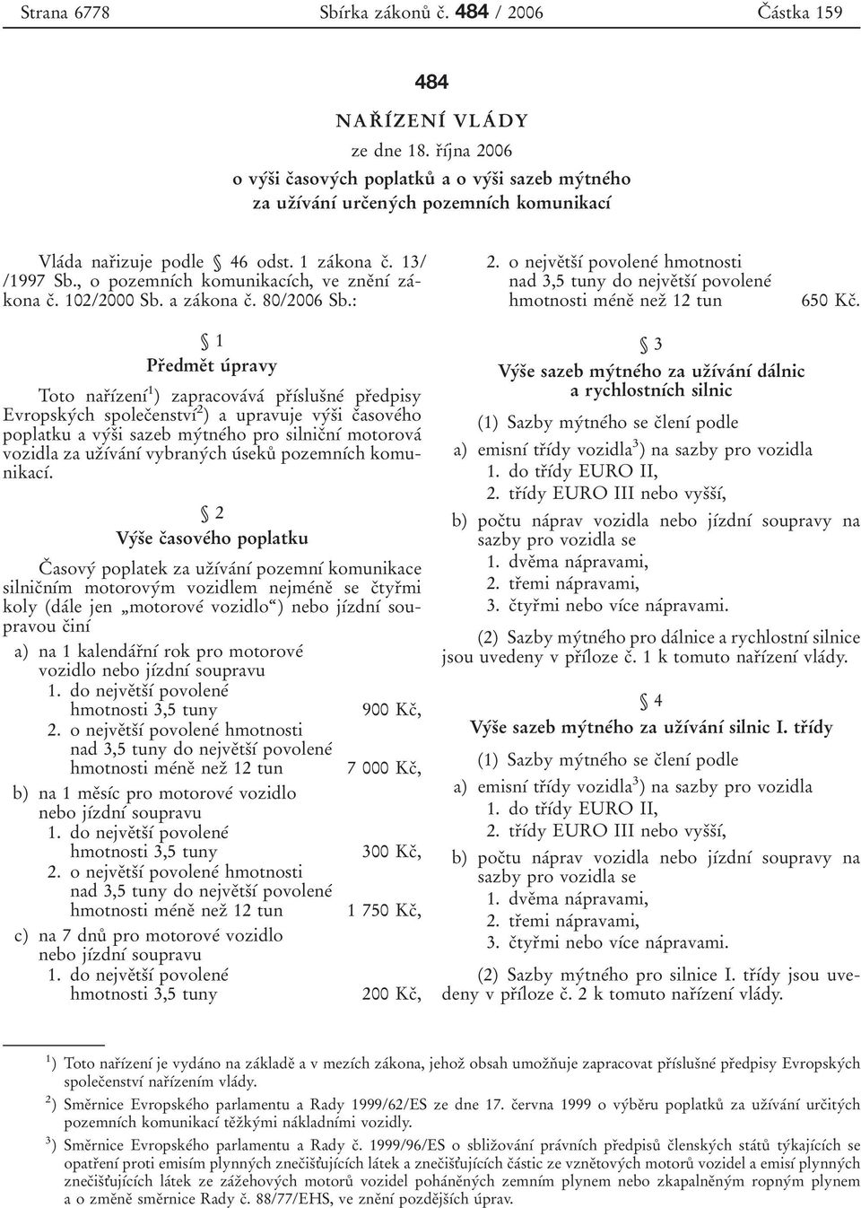 , o pozemnõâch komunikacõâch, ve zneïnõâ z aâkona cï. 102/2000 Sb. a zaâkona cï. 80/2006 Sb.: 2.