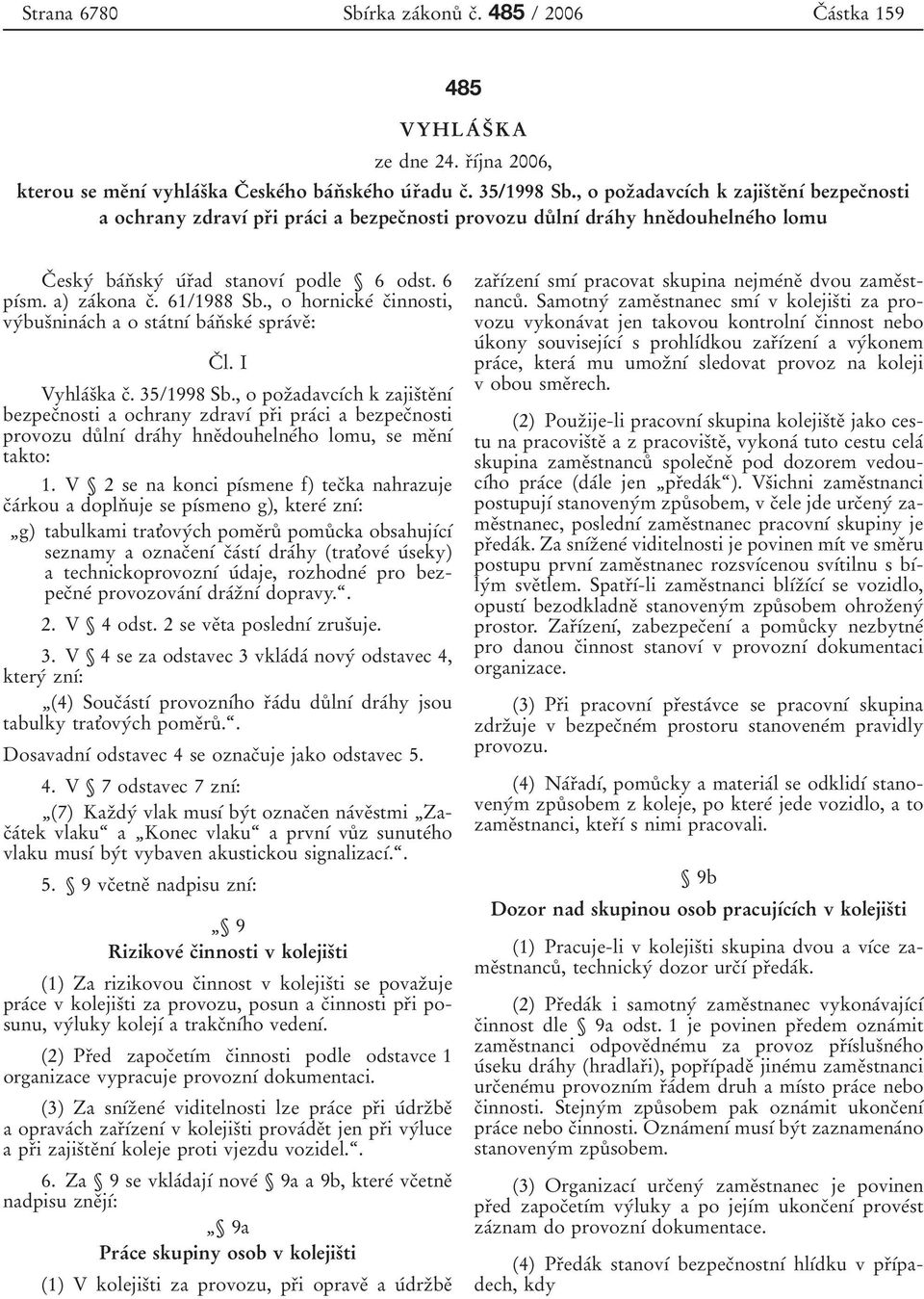 a) zaâkona cï. 61/1988 Sb., o hornickeâ cïinnosti, vyâbusïninaâch a o staâtnõâ baânï skeâ spraâveï: CÏ l. I VyhlaÂsÏka cï. 35/1998 Sb.