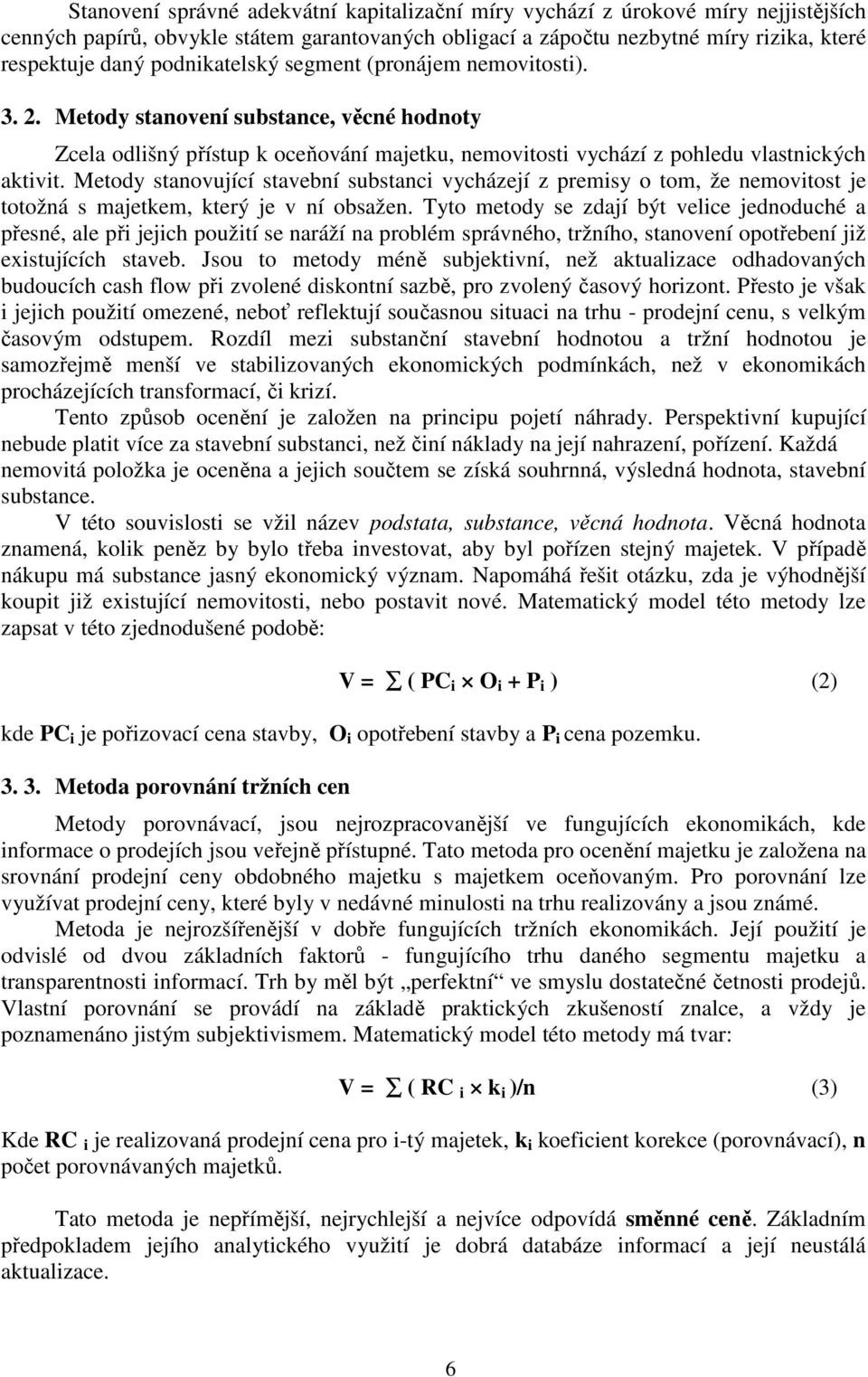 Metody stanovující stavební substanci vycházejí z premisy o tom, že nemovitost je totožná s majetkem, který je v ní obsažen.