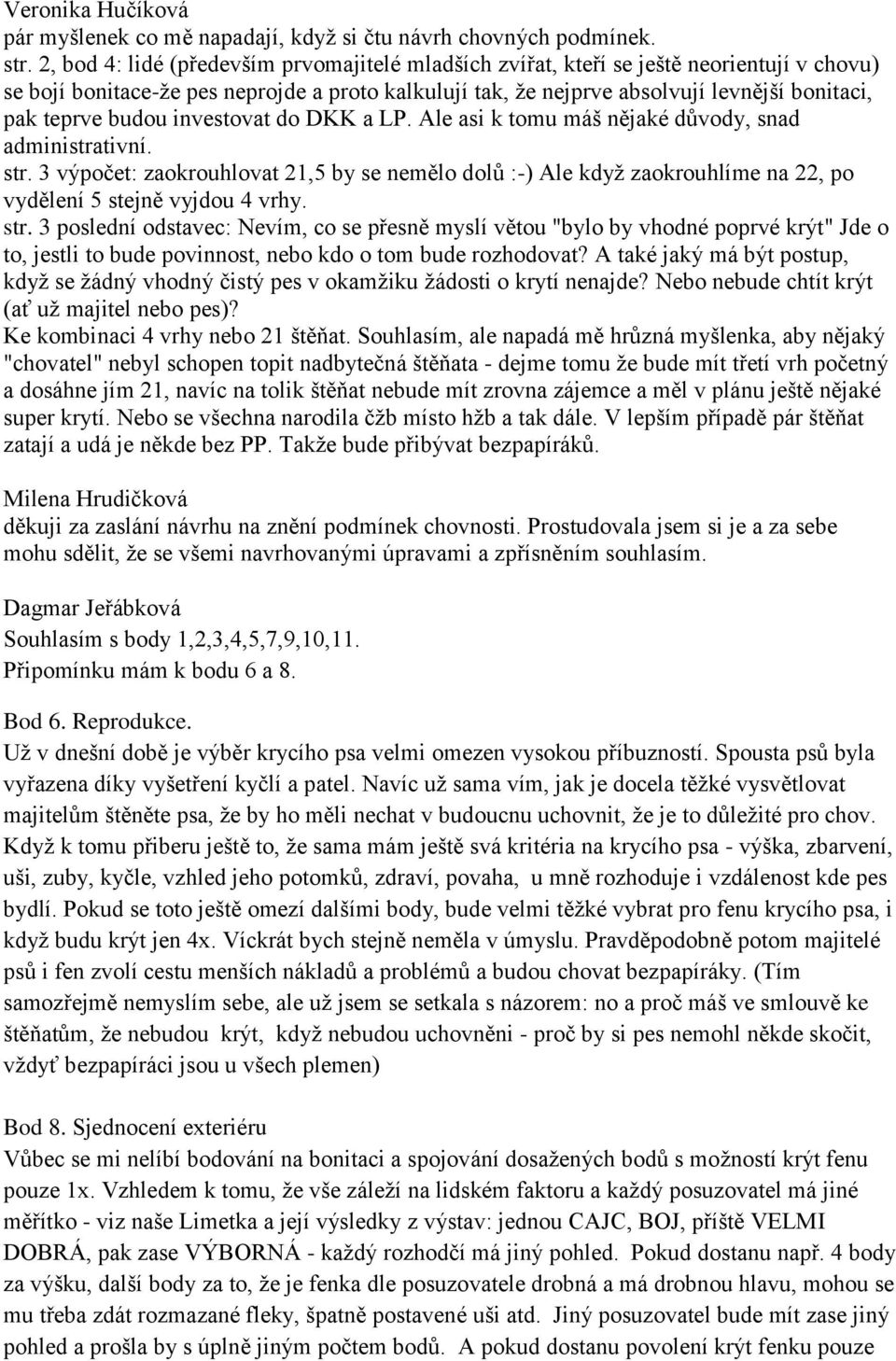 budou investovat do DKK a LP. Ale asi k tomu máš nějaké důvody, snad administrativní. str.