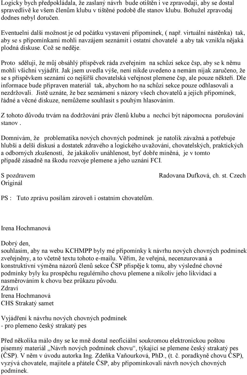 Což se neděje. Proto sděluji, že můj obsáhlý příspěvek ráda zveřejním na schůzi sekce čsp, aby se k němu mohli všichni vyjádřit.