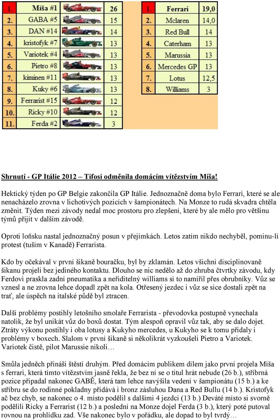 Týden mezi závody nedal moc prostoru pro zlepšení, které by ale mělo pro většinu týmů přijít v dalším závodě. Oproti loňsku nastal jednoznačný posun v přejímkách.