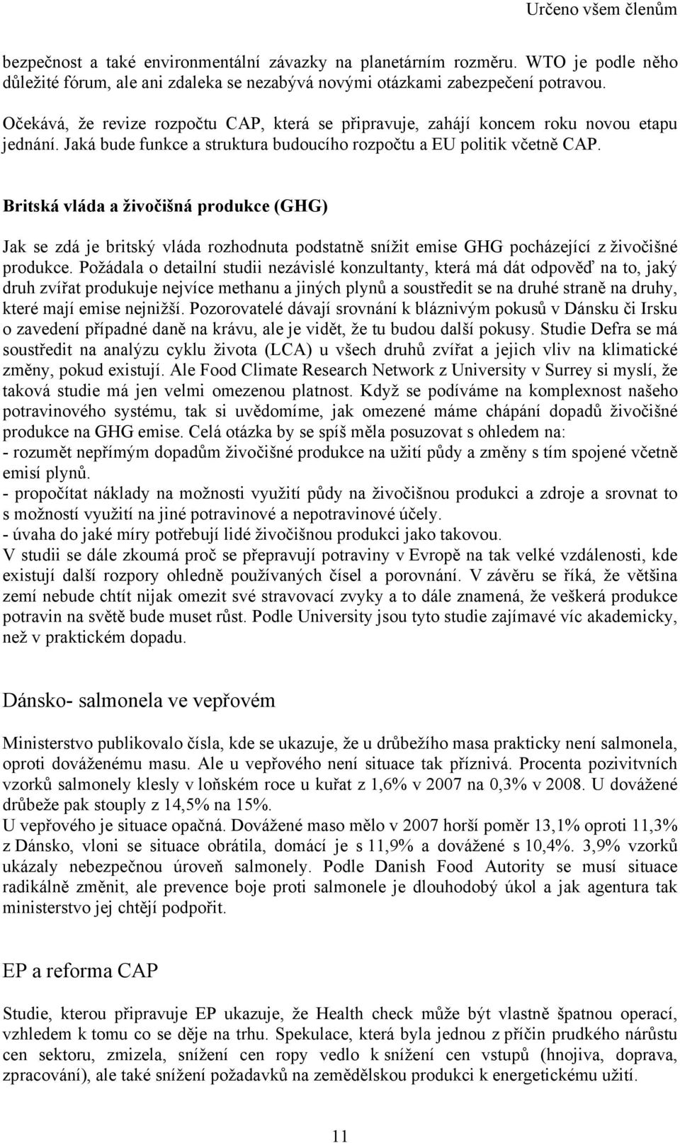 Britská vláda a živočišná produkce (GHG) Jak se zdá je britský vláda rozhodnuta podstatně snížit emise GHG pocházející z živočišné produkce.