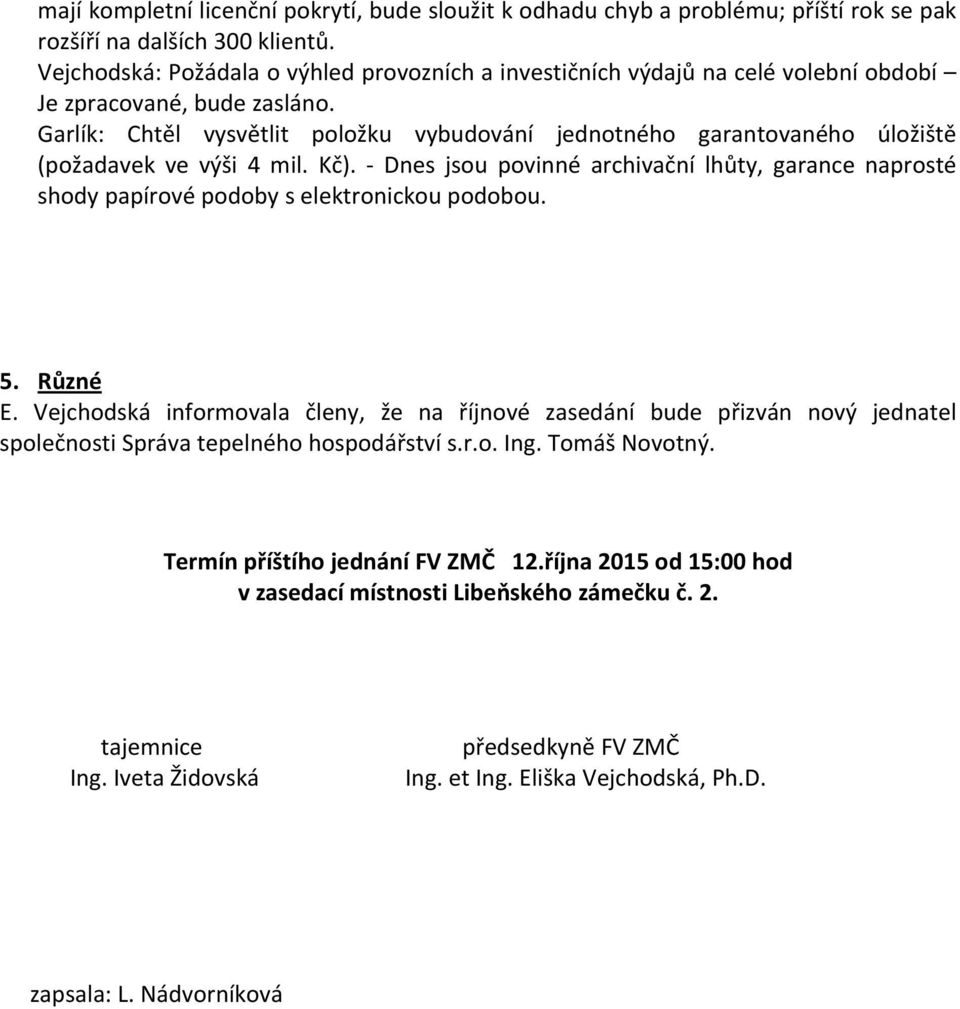 Garlík: Chtěl vysvětlit položku vybudování jednotného garantovaného úložiště (požadavek ve výši 4 mil. Kč).