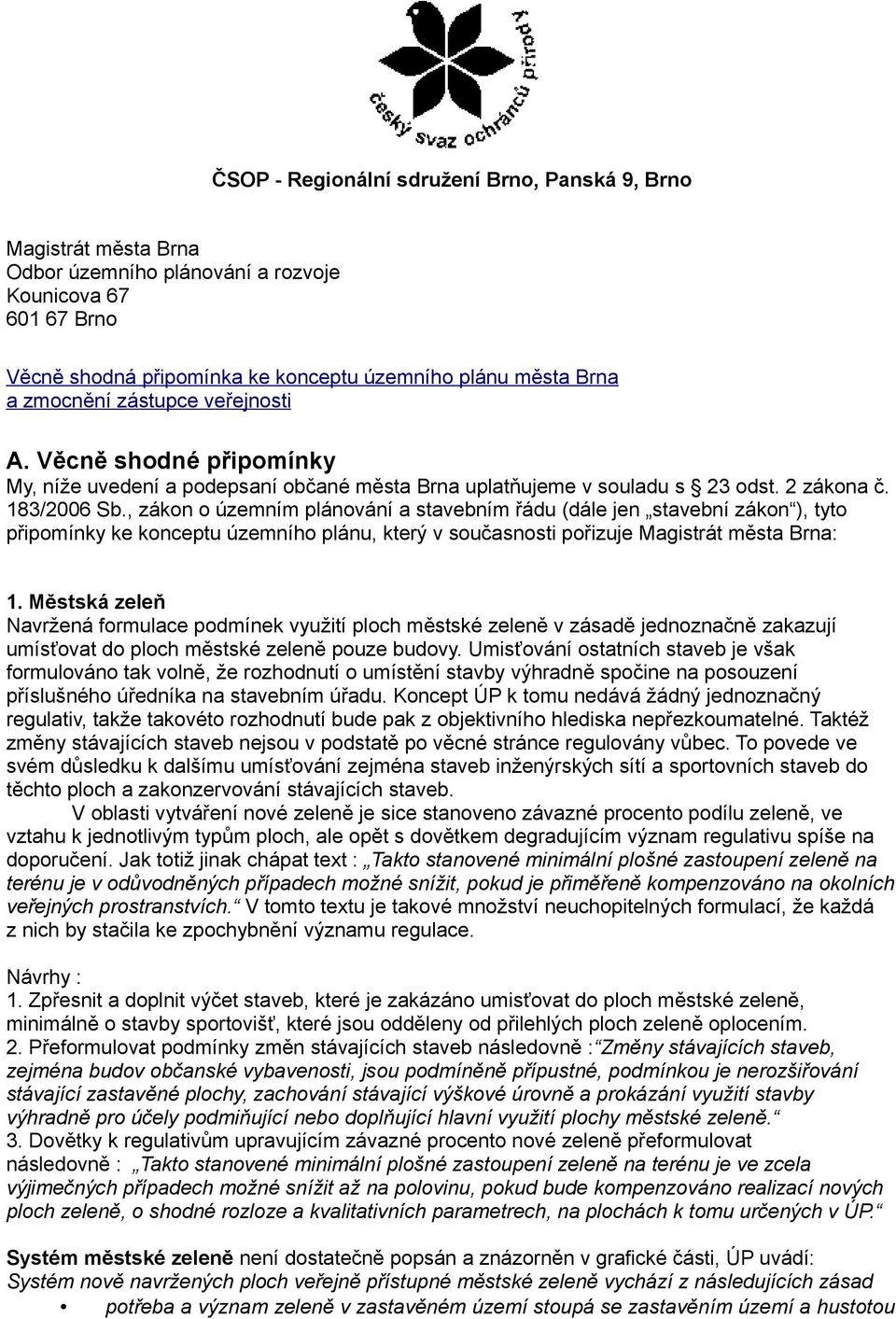 , zákon o územním plánování a stavebním řádu (dále jen stavební zákon ), tyto připomínky ke konceptu územního plánu, který v současnosti pořizuje Magistrát města Brna: 1.