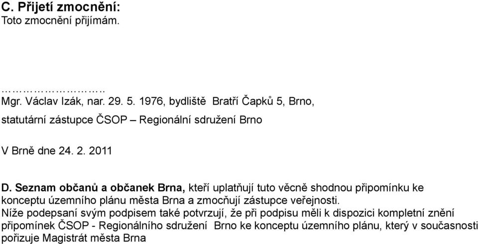 Seznam občanů a občanek Brna, kteří uplatňují tuto věcně shodnou připomínku ke konceptu územního plánu města Brna a zmocňují zástupce