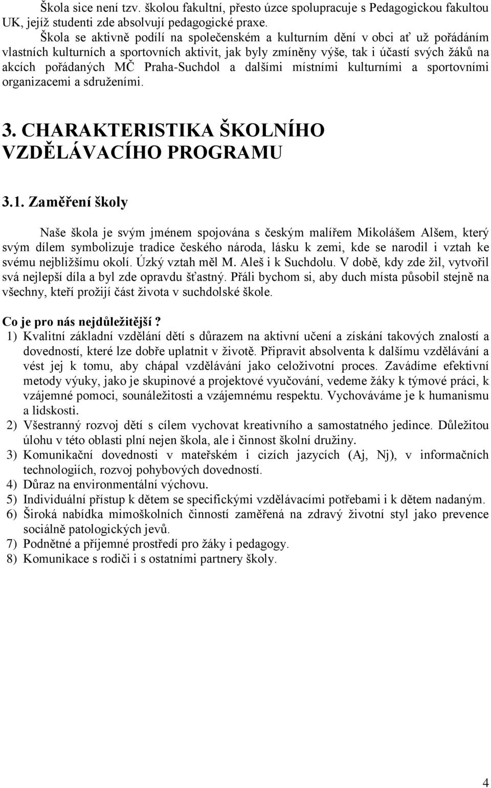 Praha-Suchdol a dalšími místními kulturními a sportovními organizacemi a sdruženími. 3. CHARAKTERISTIKA ŠKOLNÍHO VZDĚLÁVACÍHO PROGRAMU 3.1.