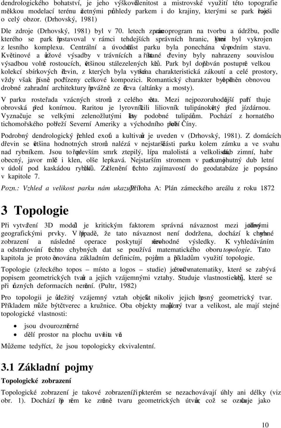 letech zpracován program na tvorbu a údržbu, podle kterého se park přestavoval v rámci tehdejších správních hranic, kterými byl vykrojen z lesního komplexu.