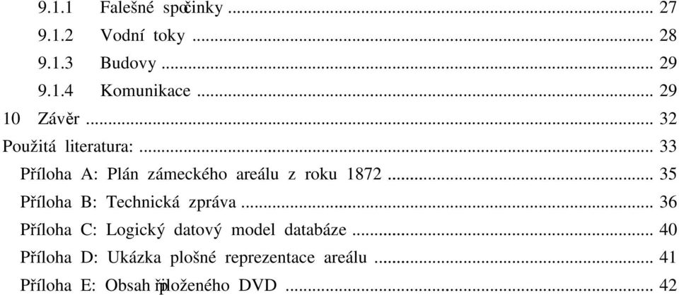 .. 33 Příloha A: Plán zámeckého areálu z roku 1872... 35 Příloha B: Technická zpráva.