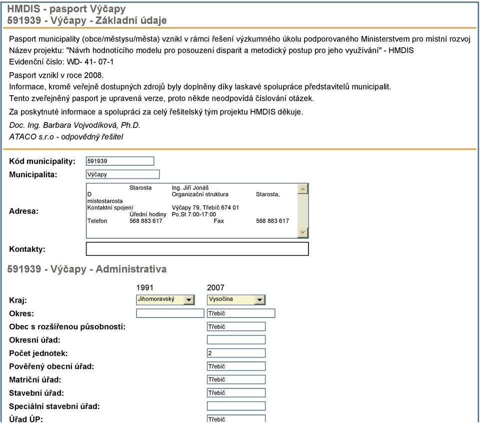 Informace, kromě veřejně dostupných zdrojů byly doplněny díky laskavé spolupráce představitelů municipalit. Tento zveřejněný pasport je upravená verze, proto někde neodpovídá číslování otázek.