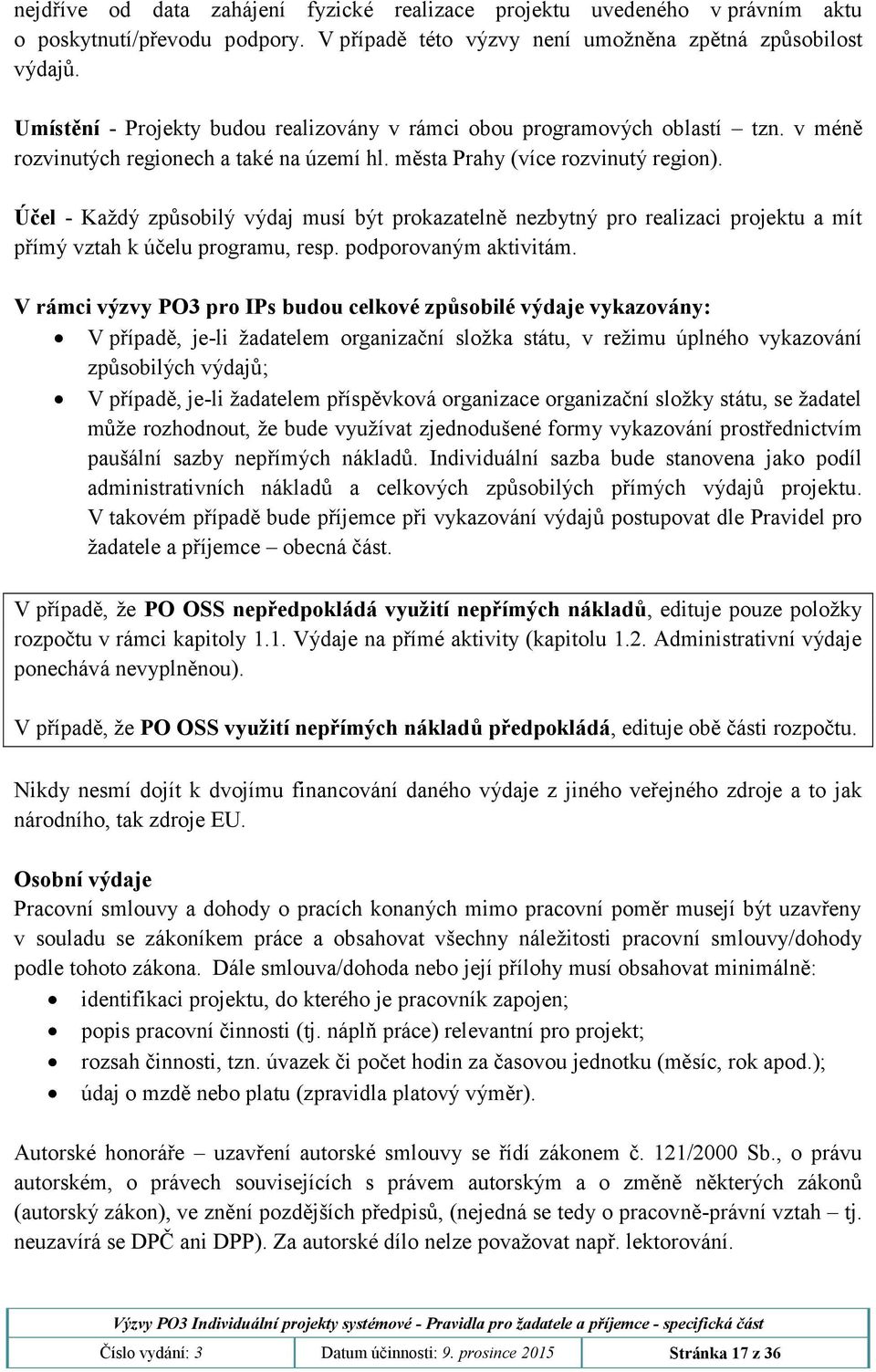 Účel - Každý způsobilý výdaj musí být prokazatelně nezbytný pro realizaci projektu a mít přímý vztah k účelu programu, resp. podporovaným aktivitám.