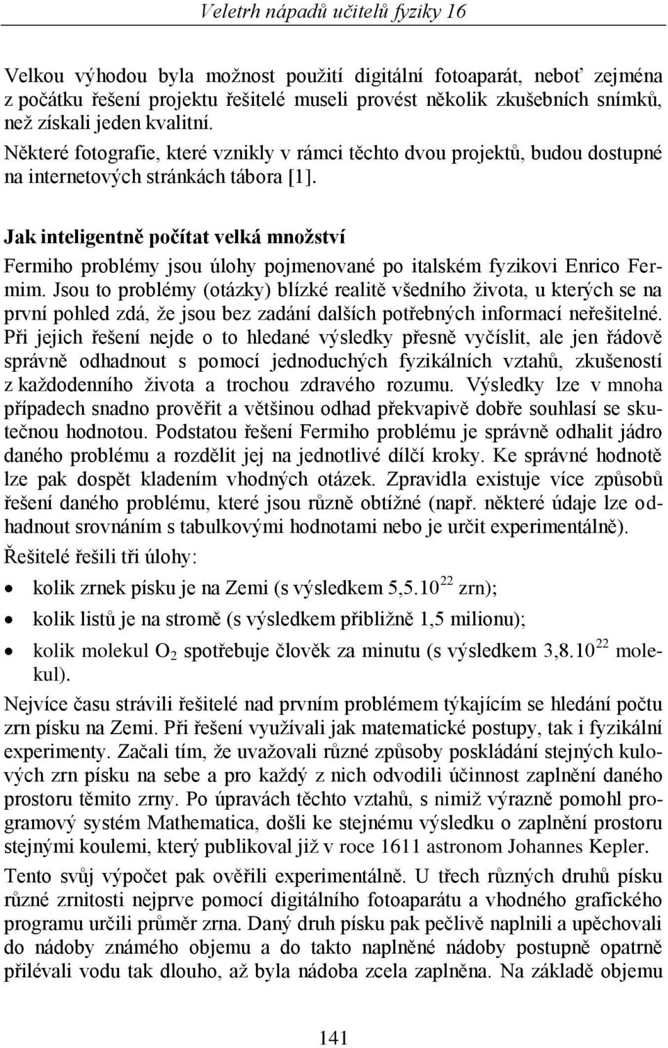 Jak inteligentně počítat velká množství Fermiho problémy jsou úlohy pojmenované po italském fyzikovi Enrico Fermim.