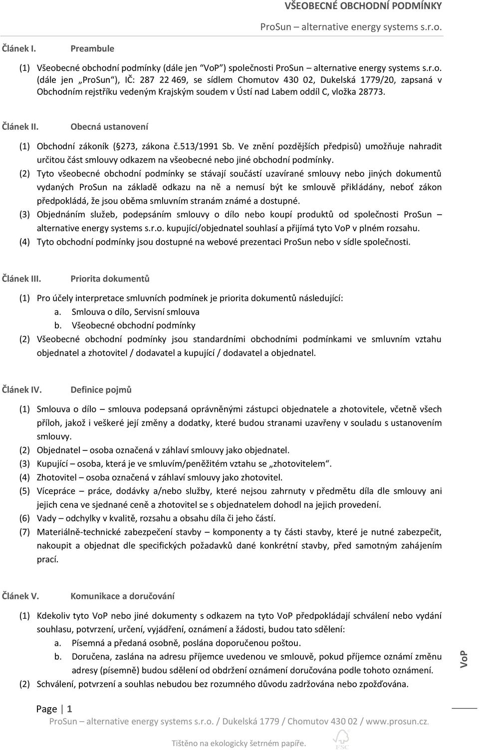 soudem v Ústí nad Labem oddíl C, vložka 28773. Článek II. Obecná ustanovení (1) Obchodní zákoník ( 273, zákona č.513/1991 Sb.