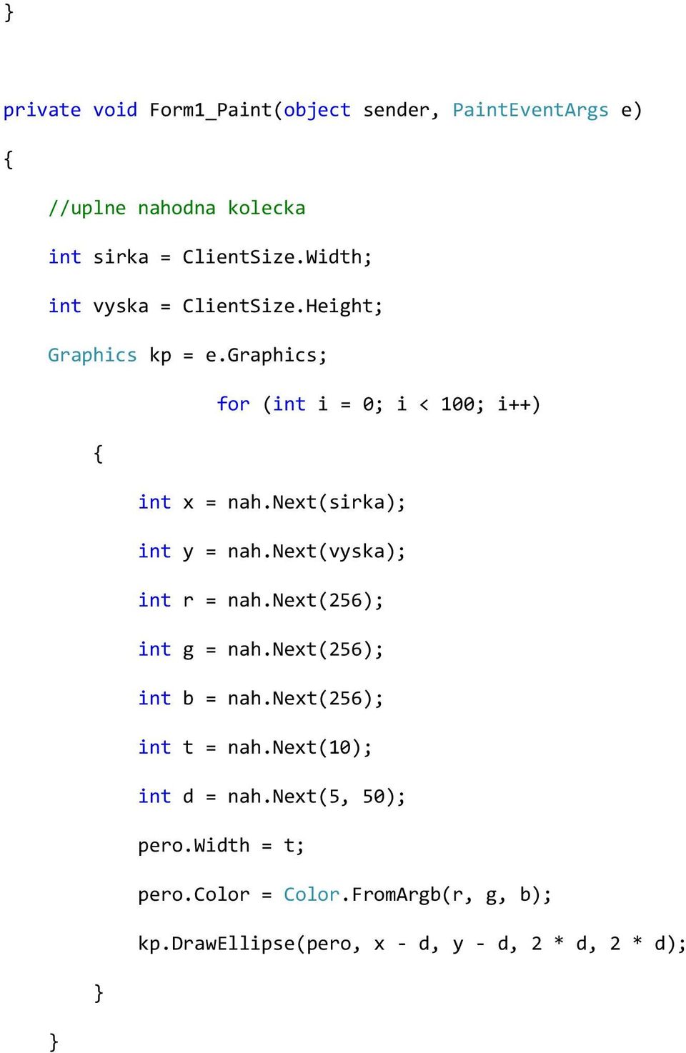 next(vyska); int r = nah.next(256); int g = nah.next(256); int b = nah.next(256); int t = nah.