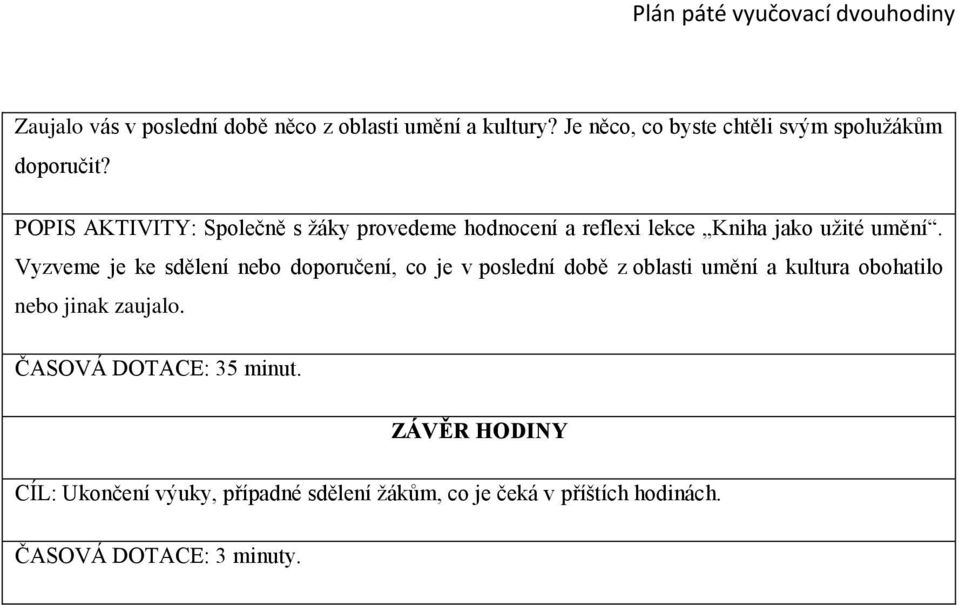 POPIS AKTIVITY: Společně s žáky provedeme hodnocení a reflexi lekce Kniha jako užité umění.