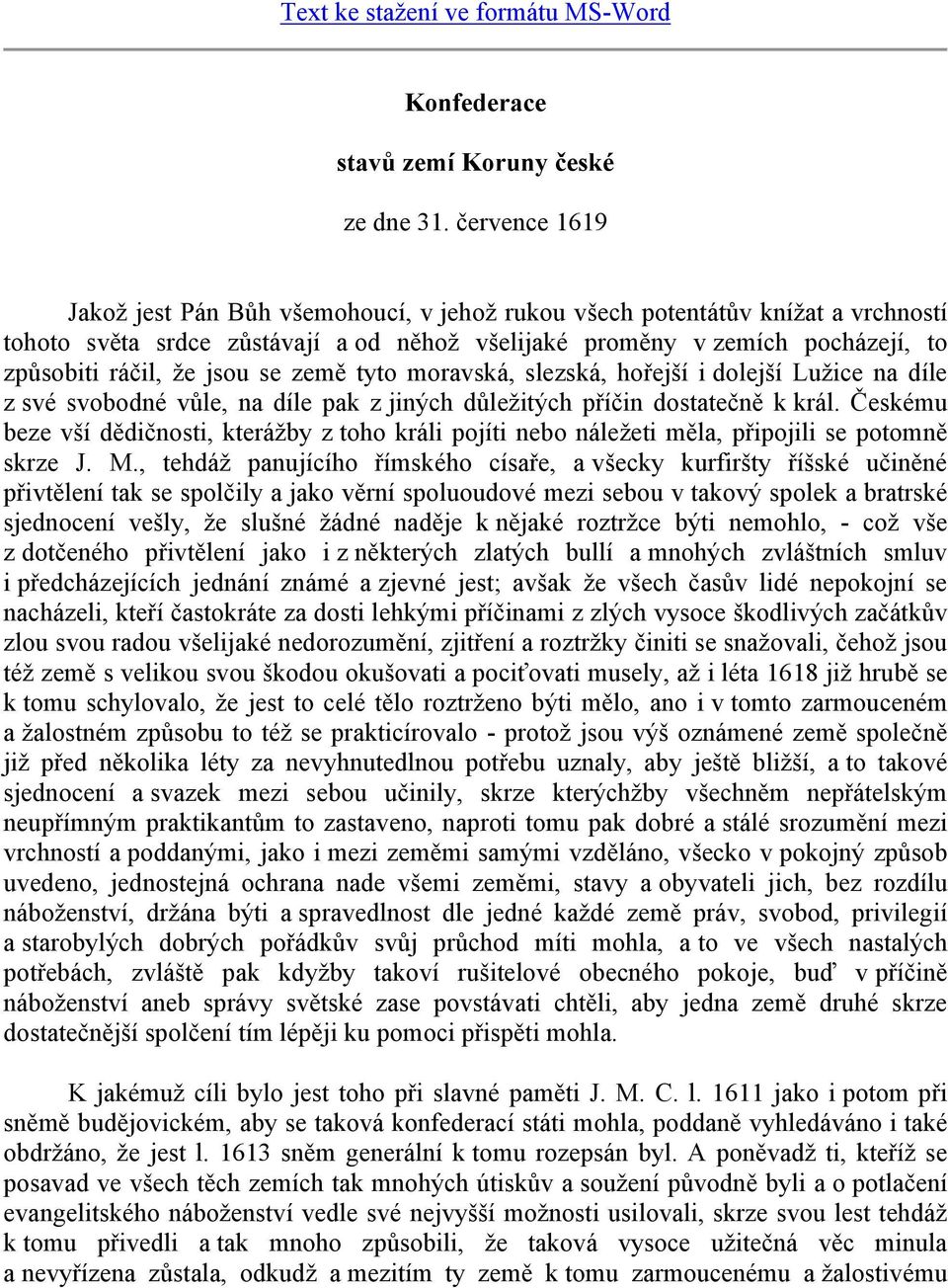 jsou se země tyto moravská, slezská, hořejší i dolejší Luţice na díle z své svobodné vůle, na díle pak z jiných důleţitých příčin dostatečně k král.