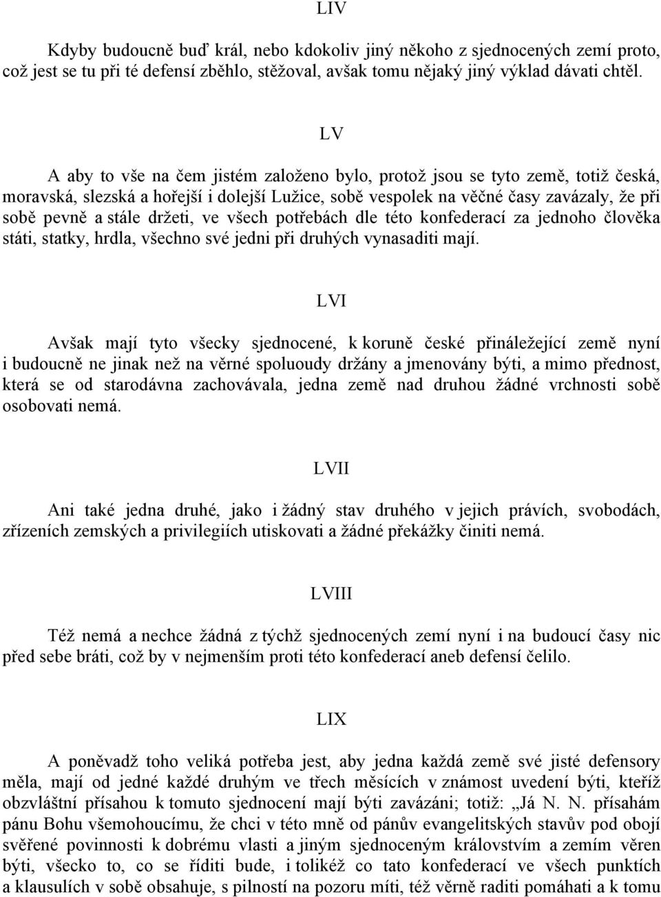 drţeti, ve všech potřebách dle této konfederací za jednoho člověka státi, statky, hrdla, všechno své jedni při druhých vynasaditi mají.