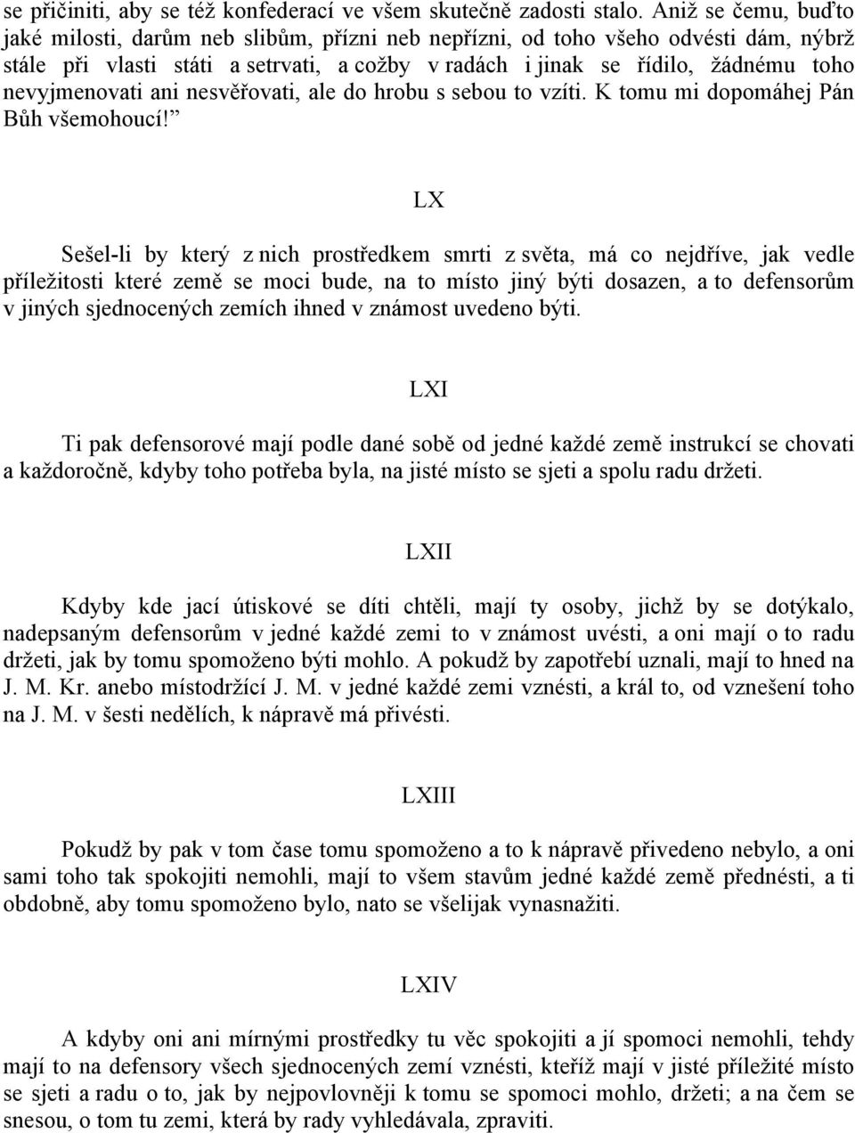 nevyjmenovati ani nesvěřovati, ale do hrobu s sebou to vzíti. K tomu mi dopomáhej Pán Bůh všemohoucí!