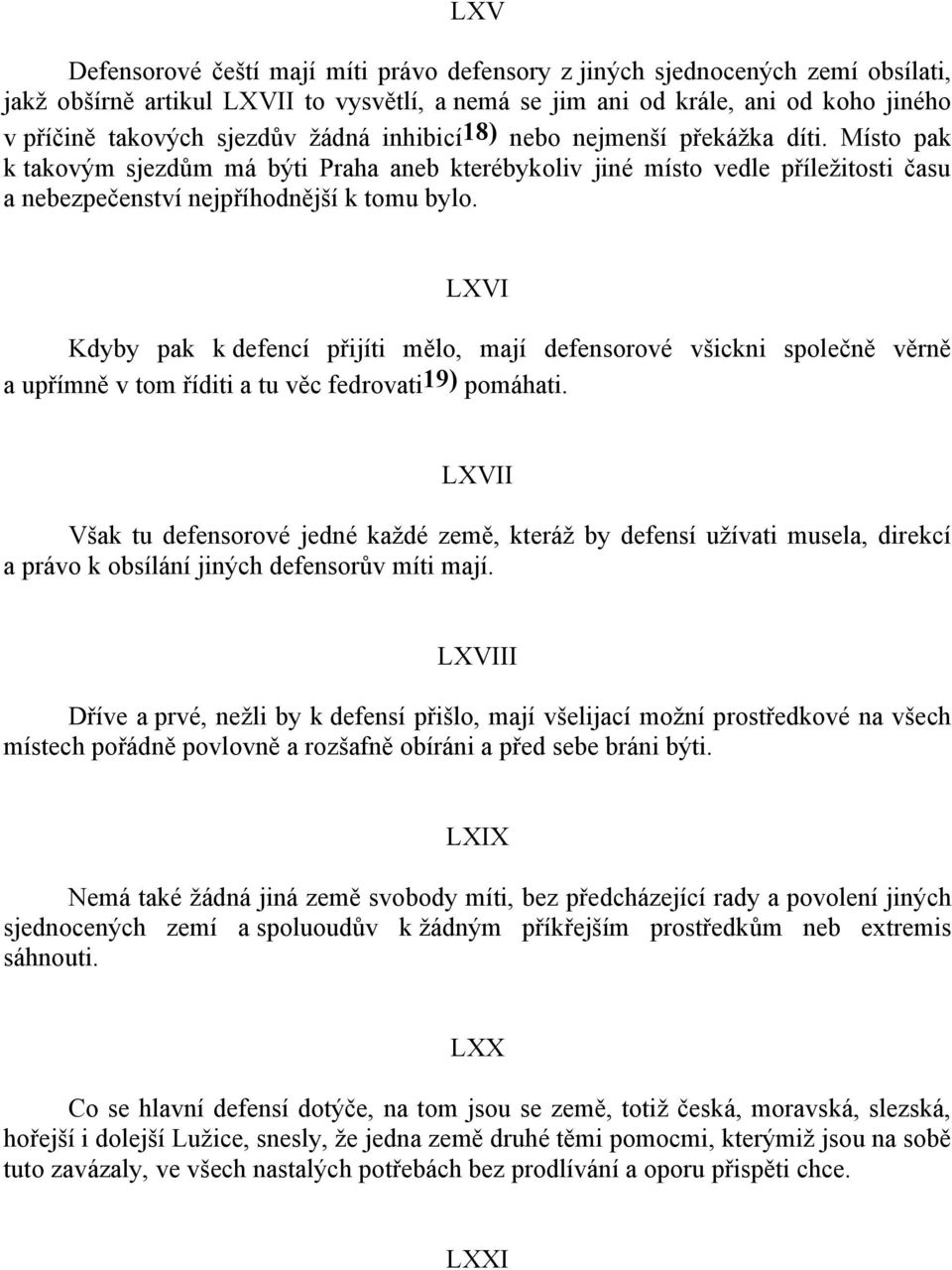 LXVI Kdyby pak k defencí přijíti mělo, mají defensorové všickni společně věrně a upřímně v tom říditi a tu věc fedrovati19) pomáhati.