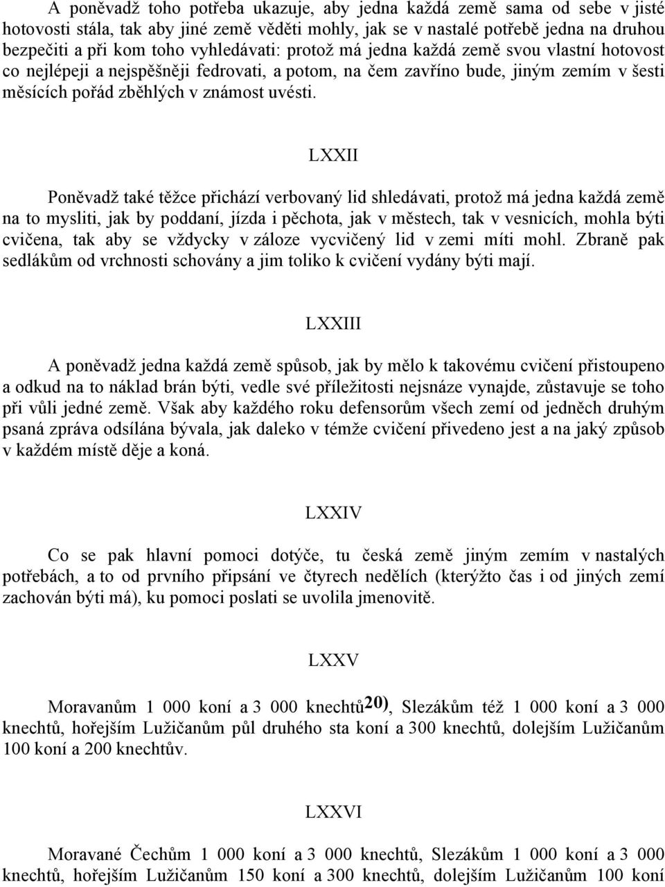 LXXII Poněvadţ také těţce přichází verbovaný lid shledávati, protoţ má jedna kaţdá země na to mysliti, jak by poddaní, jízda i pěchota, jak v městech, tak v vesnicích, mohla býti cvičena, tak aby se