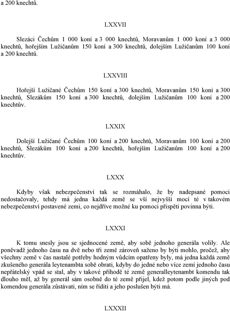 LXXIX Dolejší Luţičané Čechům 100 koní a 200 knechtů, Moravanům 100 koní a 200 knechtů, Slezákům 100 koní a 200 knechtů, hořejším Luţičanům 100 koní a 200 knechtův.