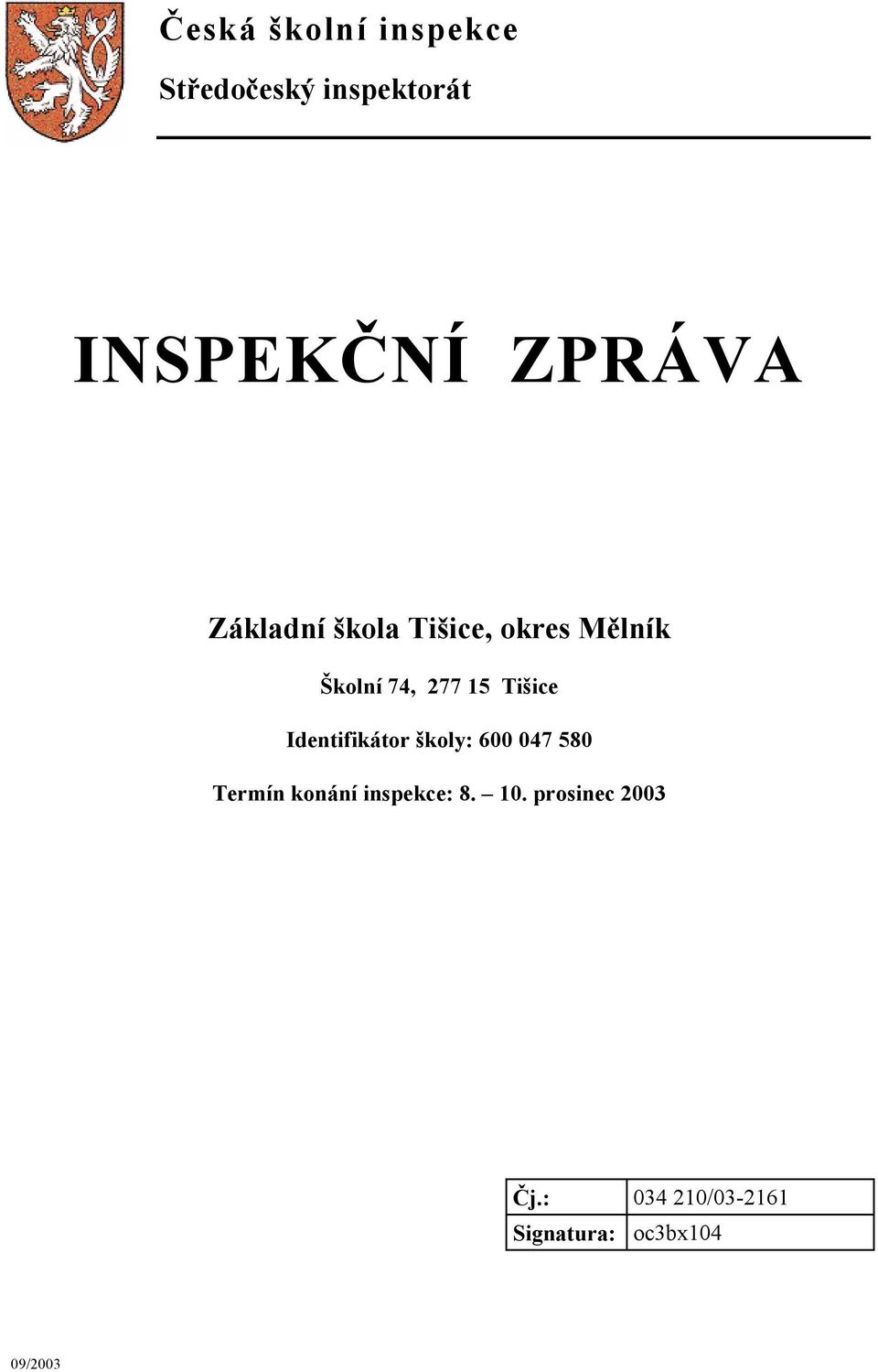 Identifikátor školy: 600 047 580 Termín konání inspekce: 8. 10.