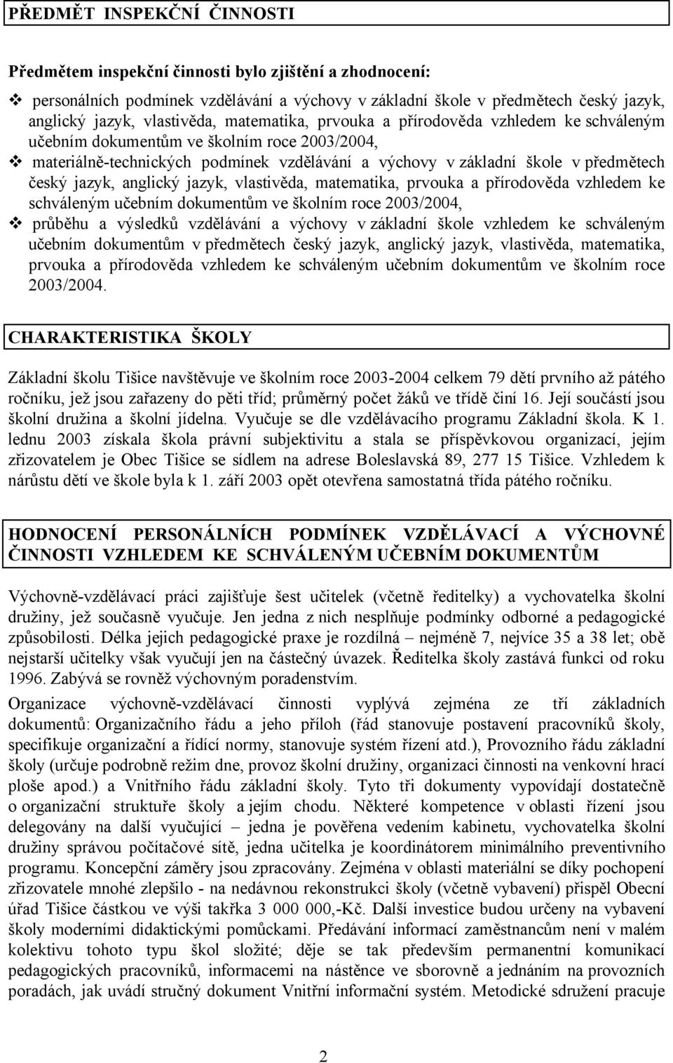 anglický jazyk, vlastivěda, matematika, prvouka a přírodověda vzhledem ke schváleným učebním dokumentům ve školním roce 2003/2004, průběhu a výsledků vzdělávání a výchovy v základní škole vzhledem ke