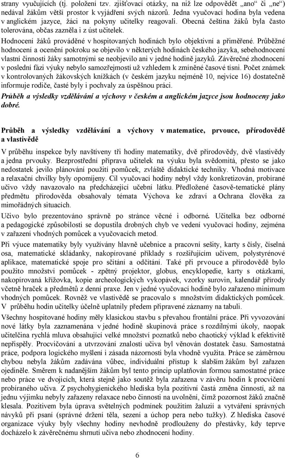 Hodnocení žáků prováděné v hospitovaných hodinách bylo objektivní a přiměřené.