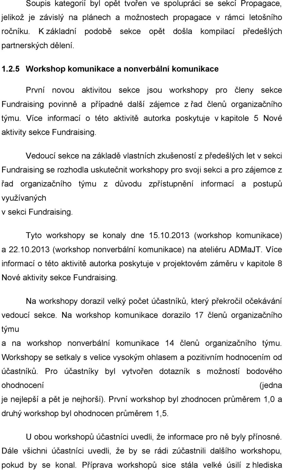 5 Workshop komunikace a nonverbální komunikace První novou aktivitou sekce jsou workshopy pro členy sekce Fundraising povinně a případné další zájemce z řad členů organizačního týmu.