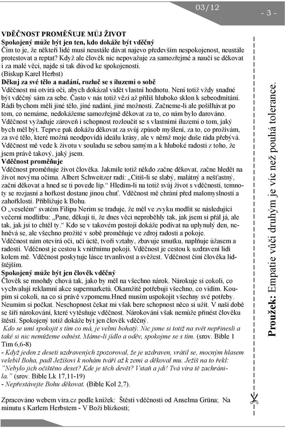 (Biskup Karel Herbst) Děkuj za své tělo a nadání, rozluč se s iluzemi o sobě Vděčnost mi otvírá oči, abych dokázal vidět vlastní hodnotu. Není totiž vždy snadné být vděčný sám za sebe.