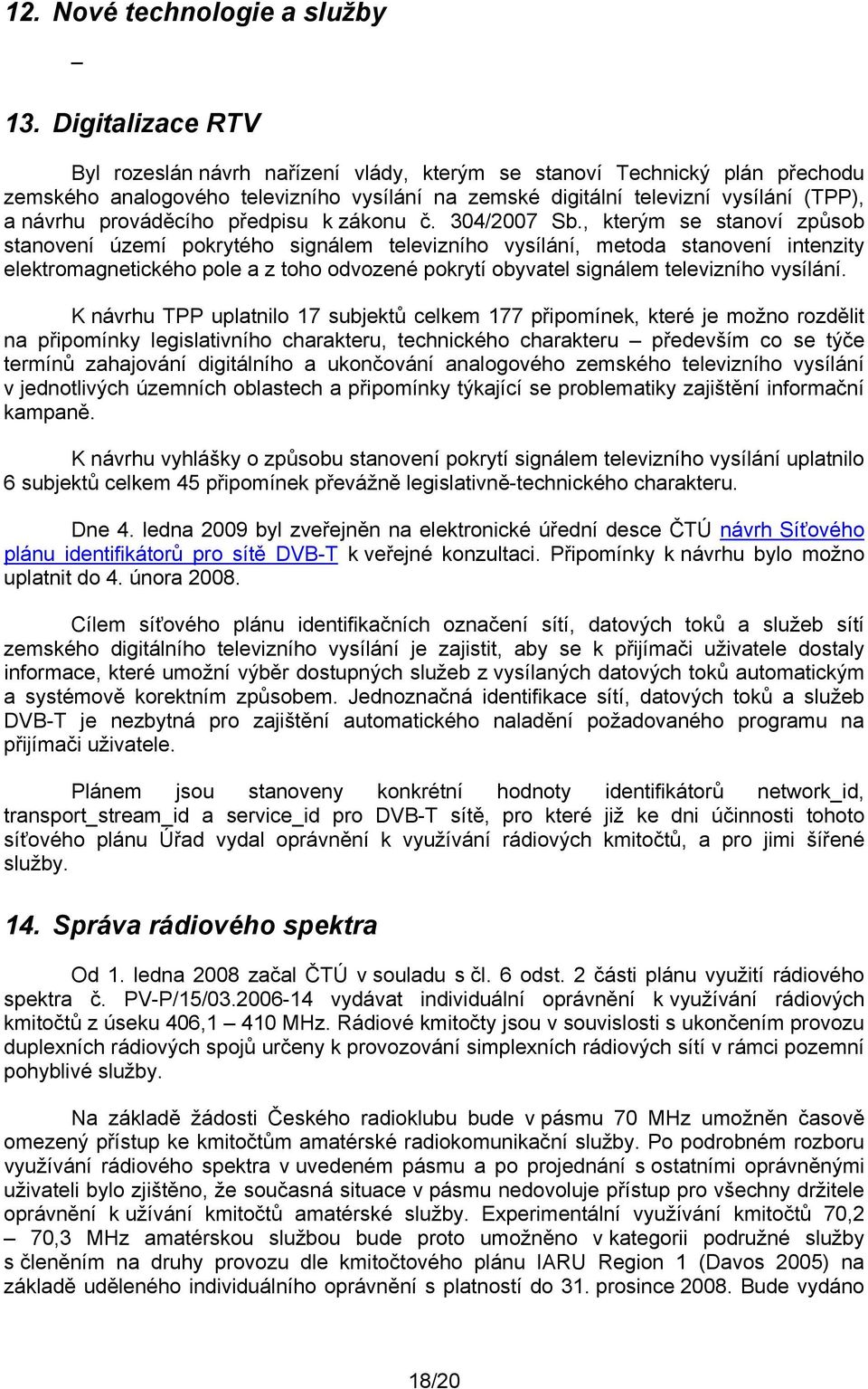 prováděcího předpisu k zákonu č. 304/2007 Sb.