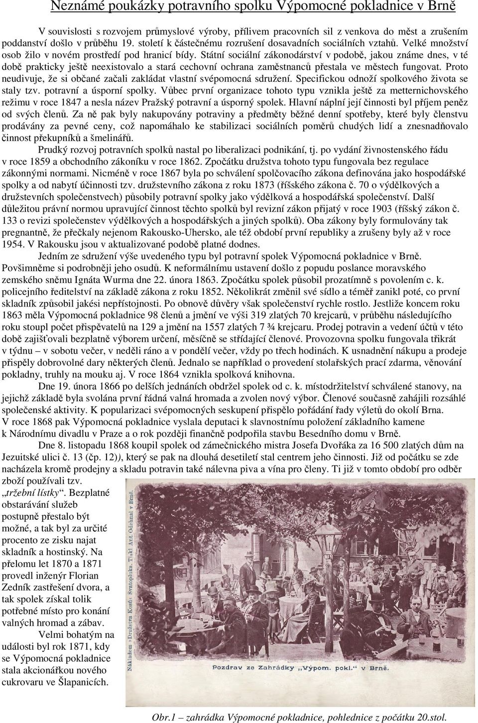 Státní sociální zákonodárství v podobě, jakou známe dnes, v té době prakticky ještě neexistovalo a stará cechovní ochrana zaměstnanců přestala ve městech fungovat.