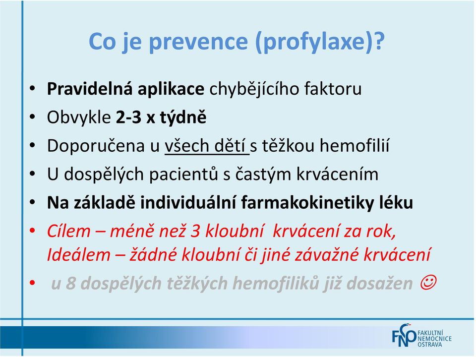 těžkou hemofilií U dospělých pacientů s častým krvácením Na základě individuální