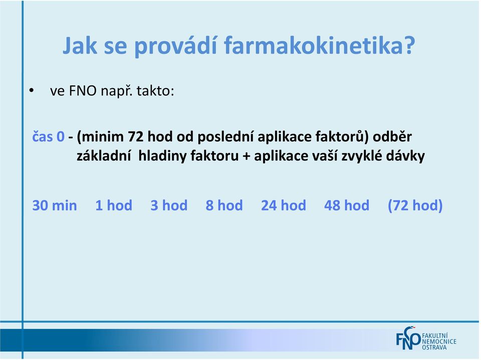 faktorů) odběr základní hladiny faktoru + aplikace