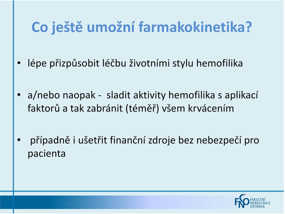 naopak - sladit aktivity hemofilikas aplikací faktorů a tak